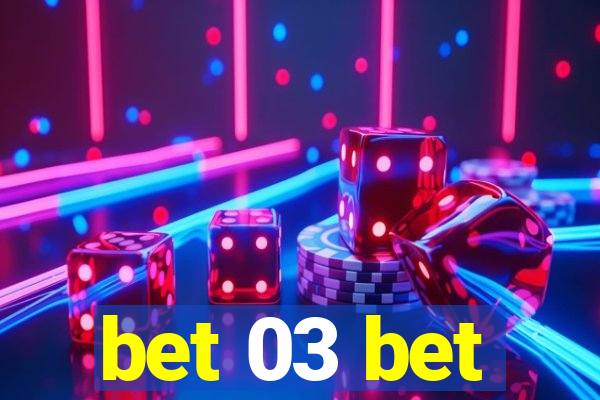 bet 03 bet